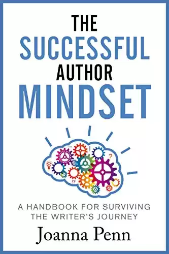 The Successful Author Mindset: A Handbook for Surviving the Writer's Journey (Creative Business Books for Writers and Authors)